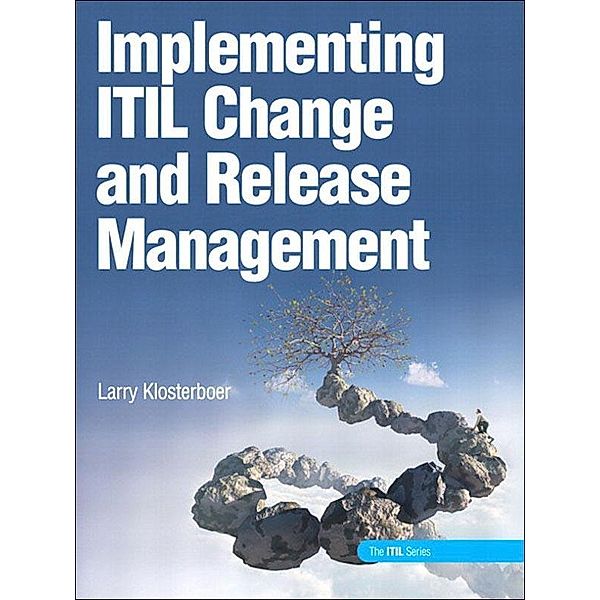 Implementing ITIL Change and Release Management, Larry Klosterboer