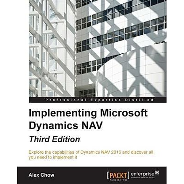 Implementing Microsoft Dynamics NAV - Third Edition, Alex Chow