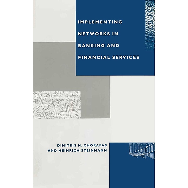 Implementing Networks in Banking and Financial Services, Dimitris N Chorafas, Heinrich Steinmann