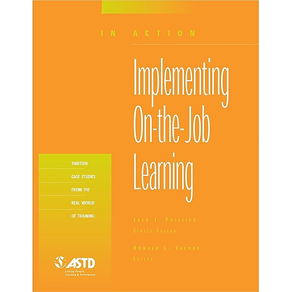 Implementing On-the-Job Learning (In Action Case Study Series), Jack J. Phillips