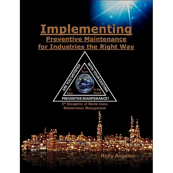 Implementing Preventive Maintenance for Industries the Right Way (1, #11) / 1, Rolly Angeles