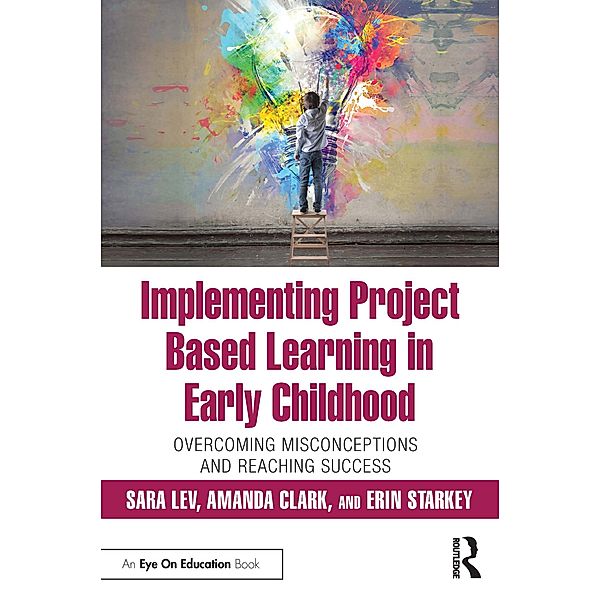 Implementing Project Based Learning in Early Childhood, Sara Lev, Amanda Clark, Erin Starkey