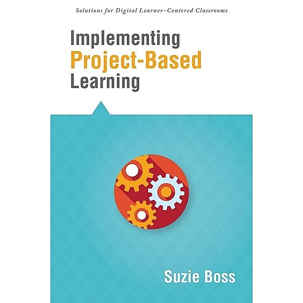 Implementing Project-Based Learning / Solutions, Suzie Boss