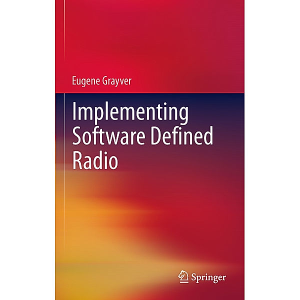 Implementing Software Defined Radio, Eugene Grayver