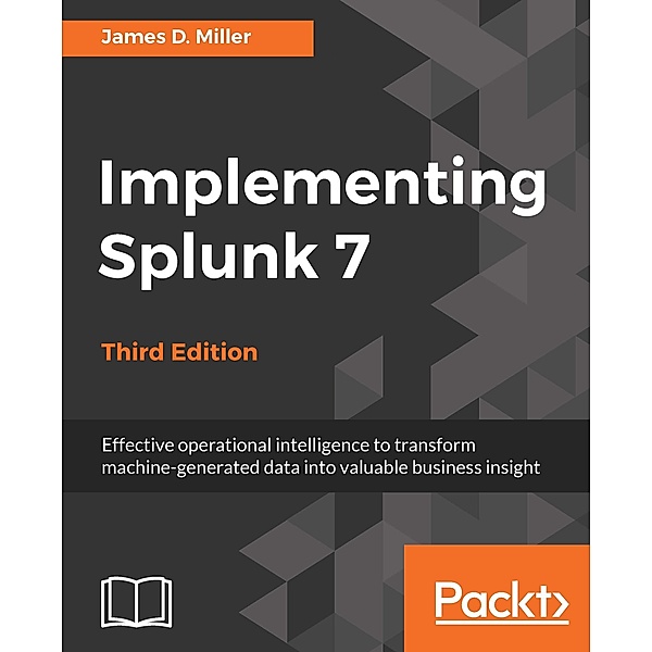 Implementing Splunk 7, Third Edition, Miller James Miller