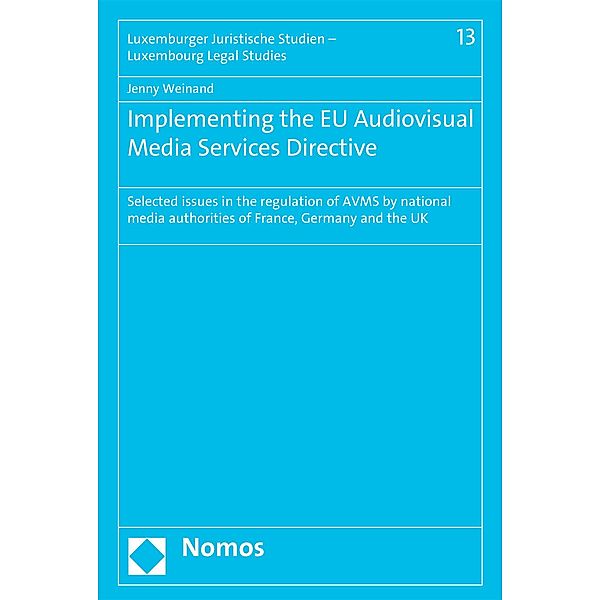 Implementing the EU Audiovisual Media Services Directive / Luxemburger Juristische Studien - Luxembourg Legal Studies Bd.13, Jenny Weinand