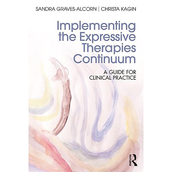 Implementing the Expressive Therapies Continuum, Sandra Graves-Alcorn, Christa Kagin