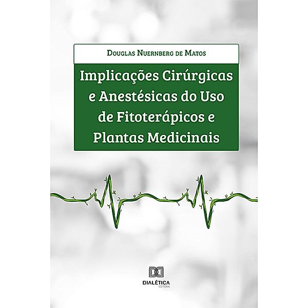 Implicações cirúrgicas e anestésicas do uso de fitoterápicos e plantas medicinais, Douglas Nuernberg de Matos