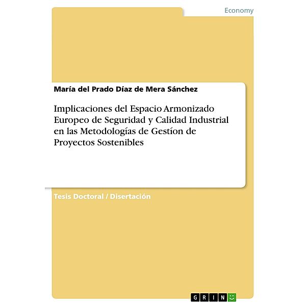 Implicaciones del Espacio Armonizado Europeo de Seguridad y  Calidad Industrial en las Metodologías de Gestíon de Proyectos Sostenibles, María del Prado Díaz de Mera Sánchez