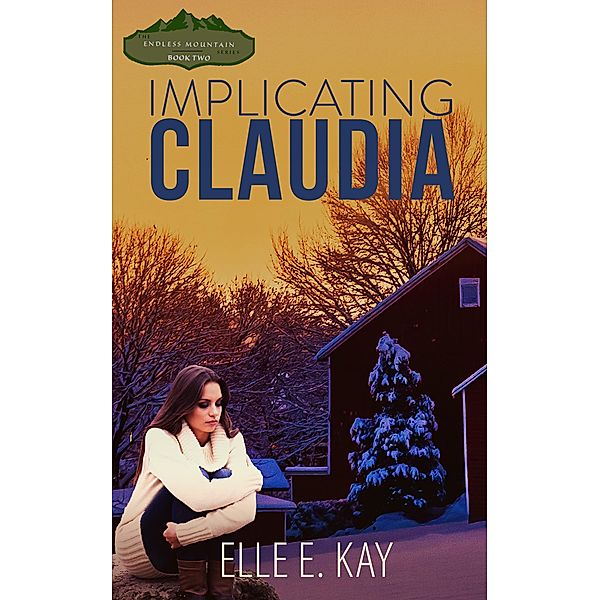 Implicating Claudia (Endless Mountain Series, #2) / Endless Mountain Series, Elle E. Kay