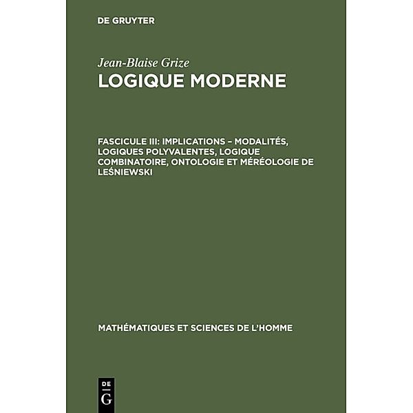 Implications - modalités, logiques polyvalentes, logique combinatoire, ontologie et méréologie de Lesniewski, Jean-Blaise Grize