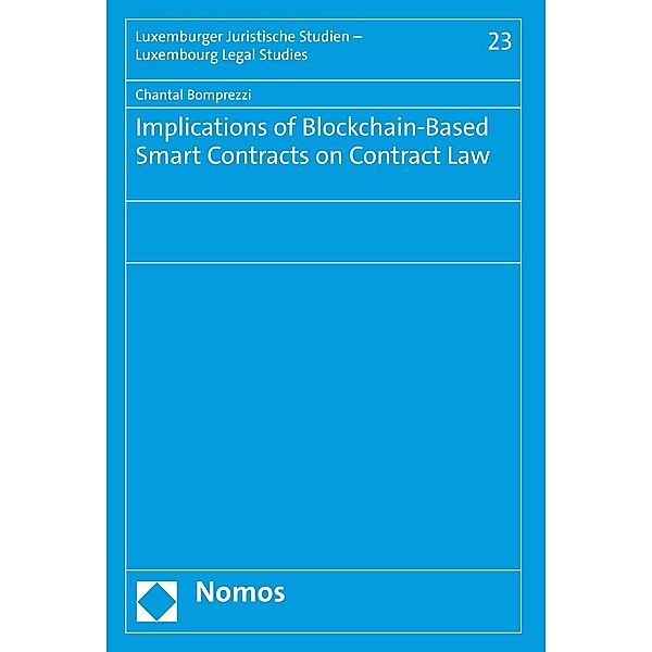 Implications of Blockchain-Based Smart Contracts on Contract Law / Luxemburger Juristische Studien - Luxembourg Legal Studies Bd.23, Chantal Bomprezzi