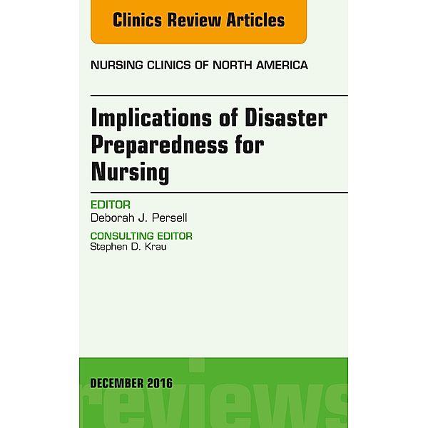 Implications of Disaster Preparedness for Nursing, An Issue of Nursing Clinics of North America, Deborah J. Persell