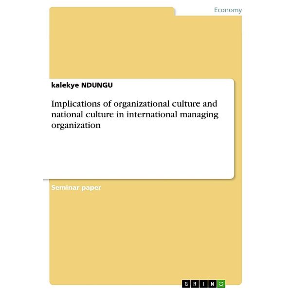 Implications of organizational culture and national culture in international managing organization, Kalekye Ndungu