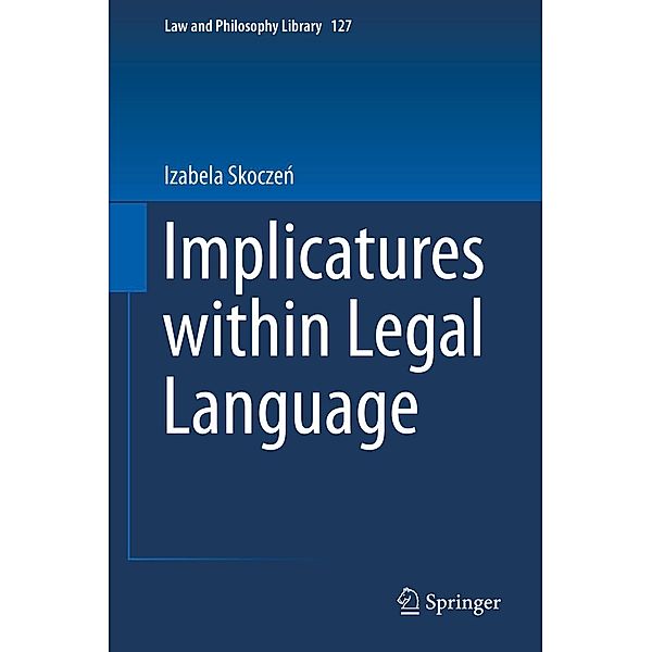 Implicatures within Legal Language / Law and Philosophy Library Bd.127, Izabela Skoczen