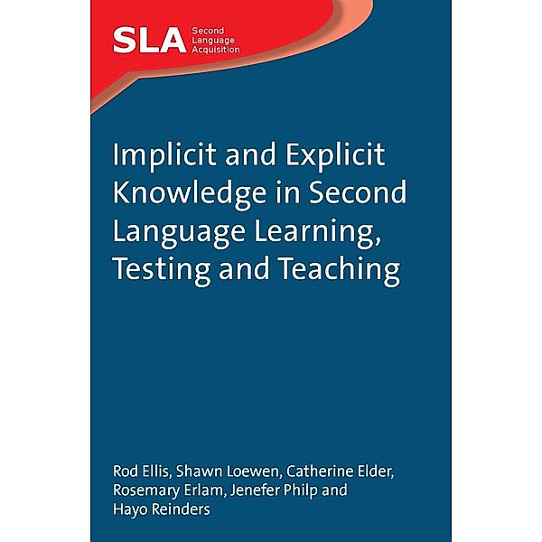 Implicit and Explicit Knowledge in Second Language Learning, Testing and Teaching / Second Language Acquisition Bd.42, Rod Ellis, Shawn Loewen, Catherine Elder, Hayo Reinders, Rosemary Erlam, Jenefer Philp