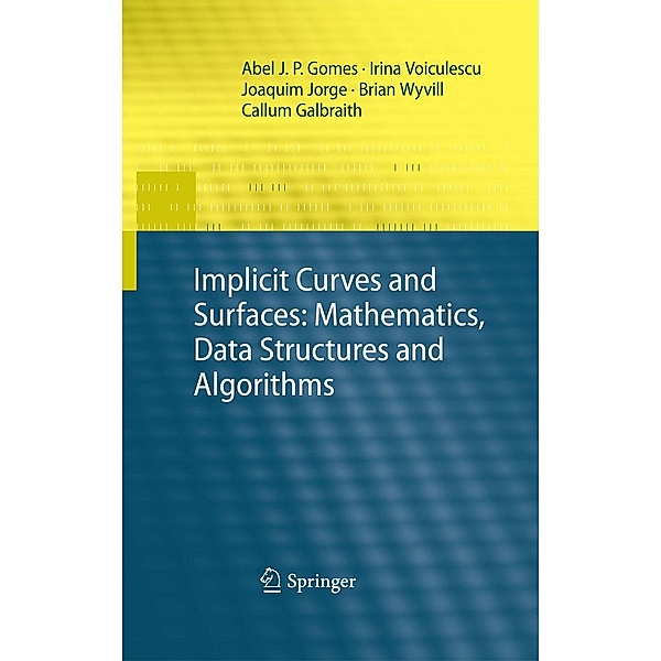 Implicit Curves and Surfaces: Mathematics, Data Structures and Algorithms, Abel Gomes, Irina Voiculescu, Joaquim Jorge, Brian Wyvill, Callum Galbraith