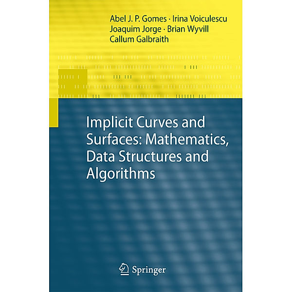 Implicit Curves and Surfaces: Mathematics, Data Structures and Algorithms, Abel Gomes, Irina Voiculescu, Joaquim Jorge, Brian Wyvill, Callum Galbraith