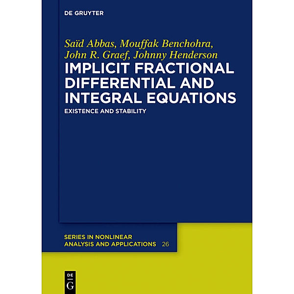 Implicit Fractional Differential and Integral Equations, Saïd Abbas, Mouffak Benchohra, John R. Graef, Johnny Henderson