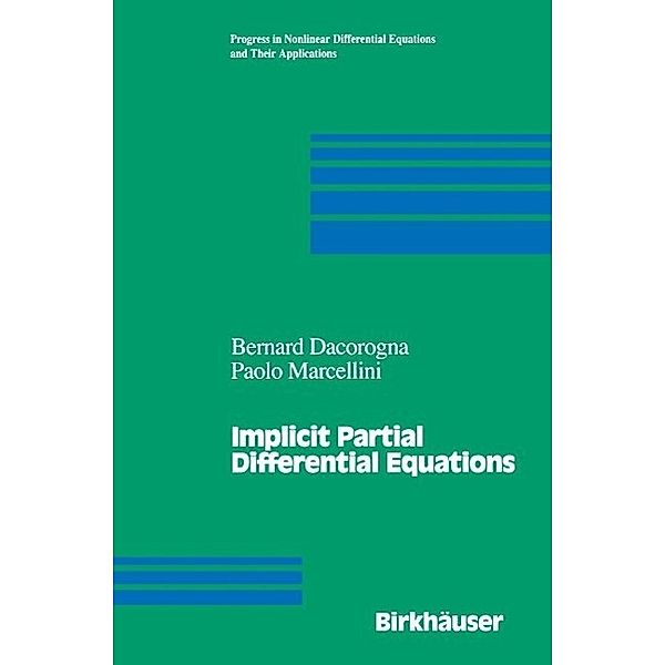 Implicit Partial Differential Equations / Progress in Nonlinear Differential Equations and Their Applications Bd.37, Bernard Dacorogna, Paolo Marcellini