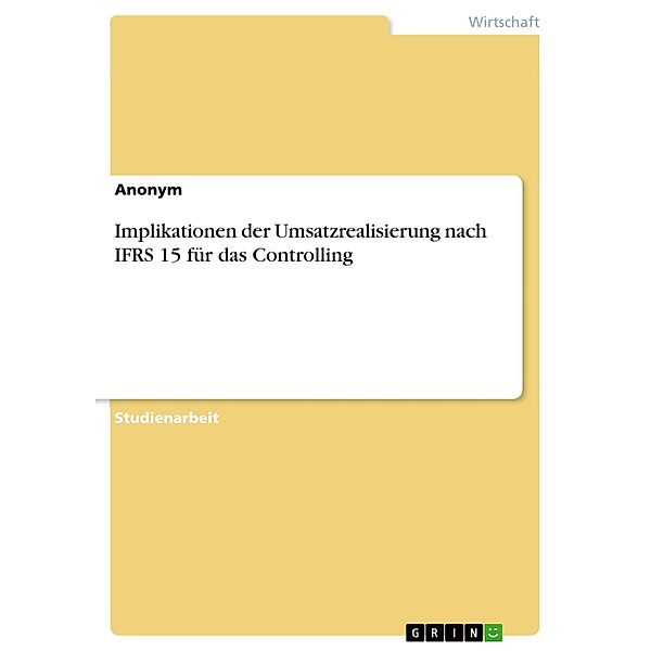 Implikationen der Umsatzrealisierung nach IFRS 15 für das Controlling, Johann Reh