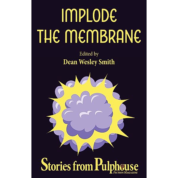 Implode the Membrane: Stories from Pulphouse Fiction Magazine (Pulphouse Books) / Pulphouse Books, Dan C. Duval, Dean Wesley Smith, Annie Reed, David H. Hendrickson, Don Webb, J. Steven York, Ray Vukcevich, Joe Cron, Rob Vagle, Robert Jeschonek, Scott Edelman