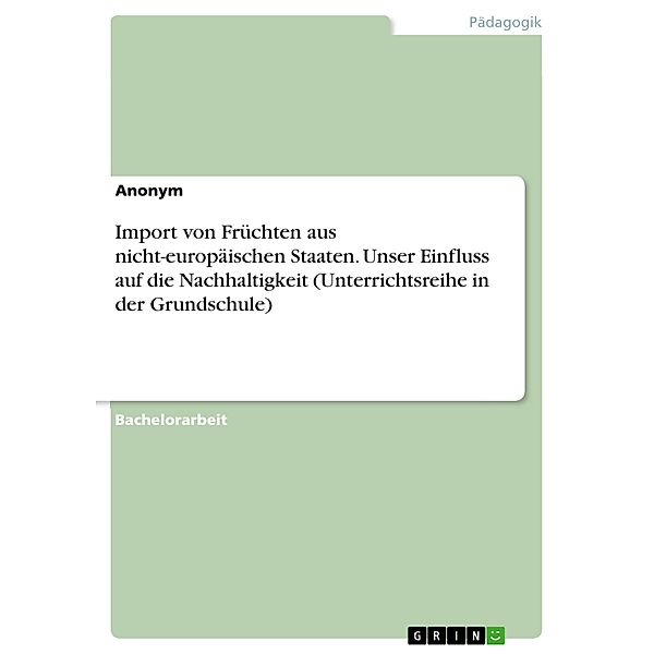 Import von Früchten aus nicht-europäischen Staaten. Unser Einfluss auf die Nachhaltigkeit (Unterrichtsreihe in der Grundschule)