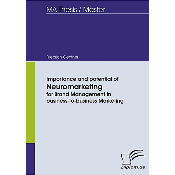 Importance and potential of Neuromarketing for Brand Management in business-to-business Marketing, Friedrich Gentner