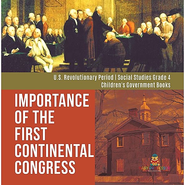 Importance of the First Continental Congress | U.S. Revolutionary Period | Social Studies Grade 4 | Children's Government Books, Baby