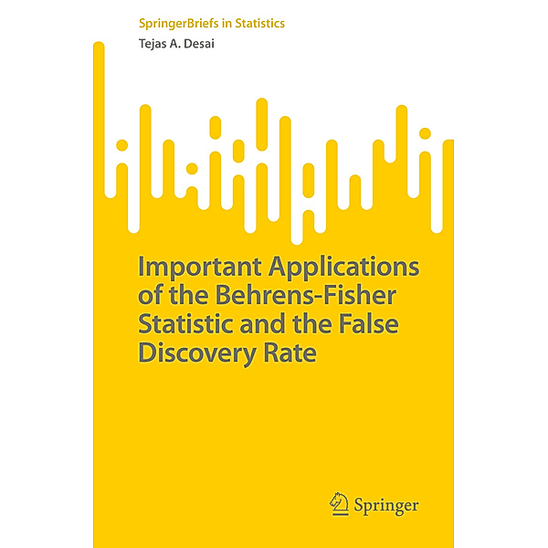 Important Applications of the Behrens-Fisher Statistic and the False Discovery Rate, Tejas A. Desai
