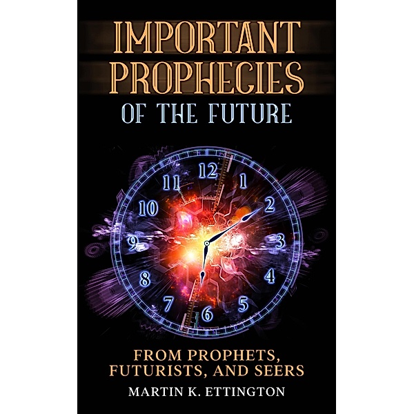 Important Prophecies of the Future, Martin K. Ettington