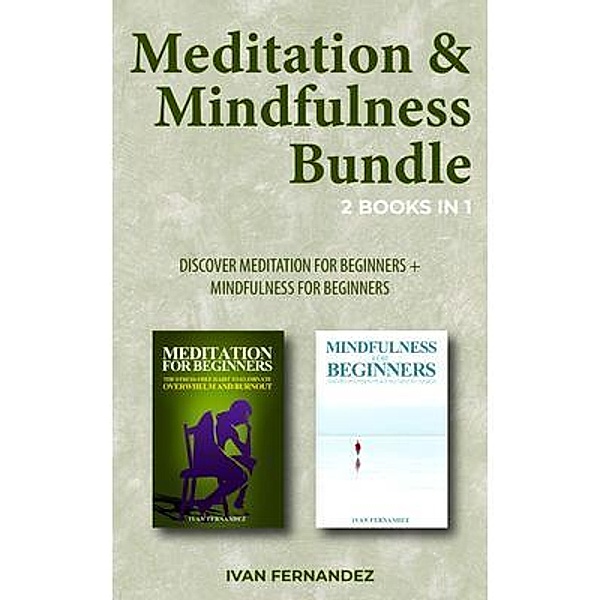 Important Publishing: Meditation & Mindfulness Bundle: 2 Books in 1, Ivan Fernandez