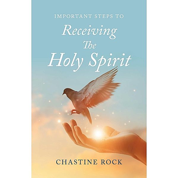 Important steps to receiving the Holy Spirit, Chastine Rock