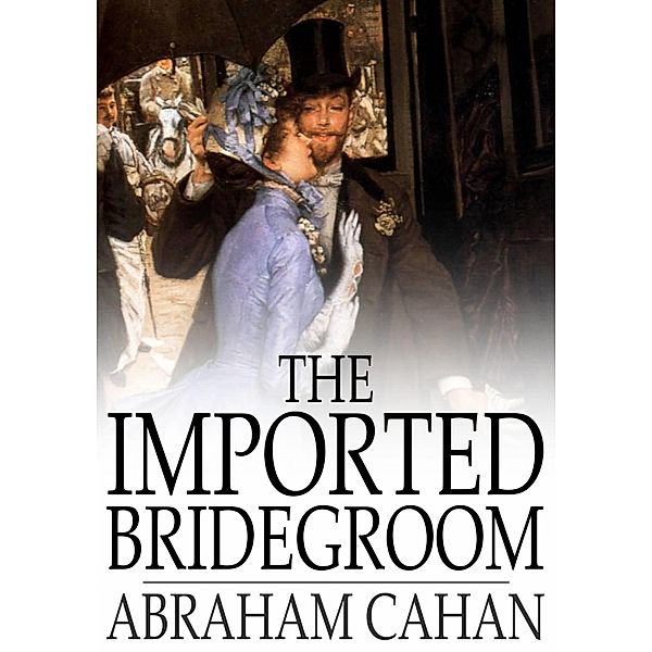 Imported Bridegroom / The Floating Press, Abraham Cahan