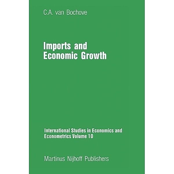 Imports and Economic Growth / International Studies in Economics and Econometrics Bd.10, C. A. van Bochove