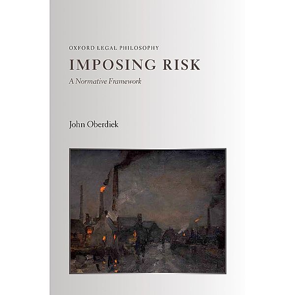 Imposing Risk / Oxford Legal Philosophy, John Oberdiek