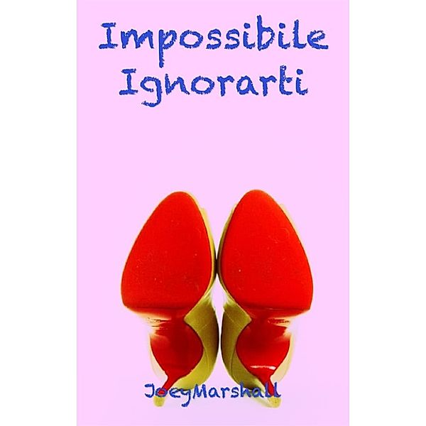 Impossibile Ignorarti, Joey Marshall