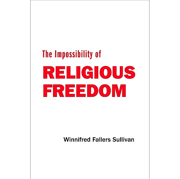 Impossibility of Religious Freedom, Winnifred Fallers Sullivan
