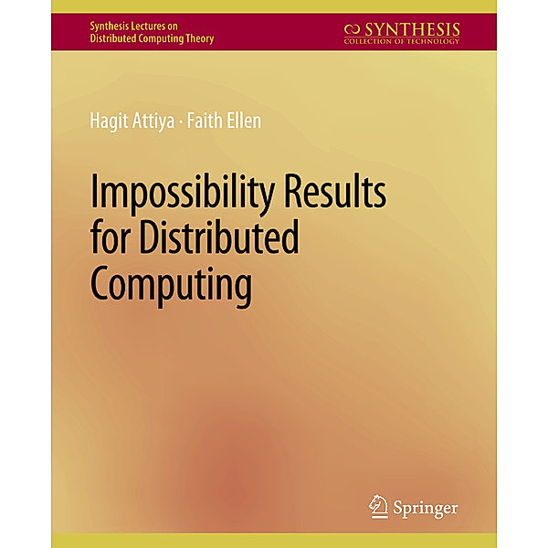 Impossibility Results for Distributed Computing, Hagit Attiya, Faith Ellen