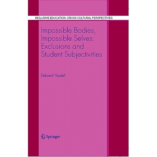 Impossible Bodies, Impossible Selves: Exclusions and Student Subjectivities / Inclusive Education: Cross Cultural Perspectives Bd.3, Deborah Youdell