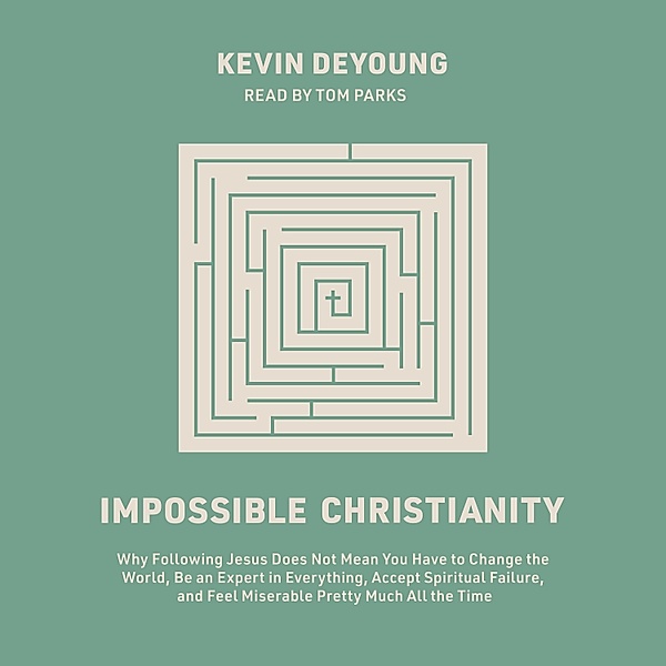 Impossible Christianity, Kevin Deyoung