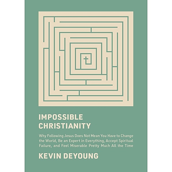 Impossible Christianity, Kevin Deyoung