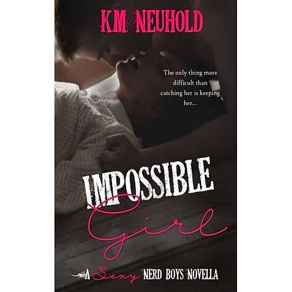 Impossible Girl (Sexy Nerd Boys, 2.5), K.M. Neuhold