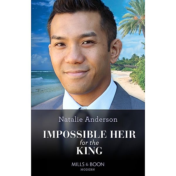 Impossible Heir For The King (Innocent Royal Runaways, Book 1) (Mills & Boon Modern), Natalie Anderson