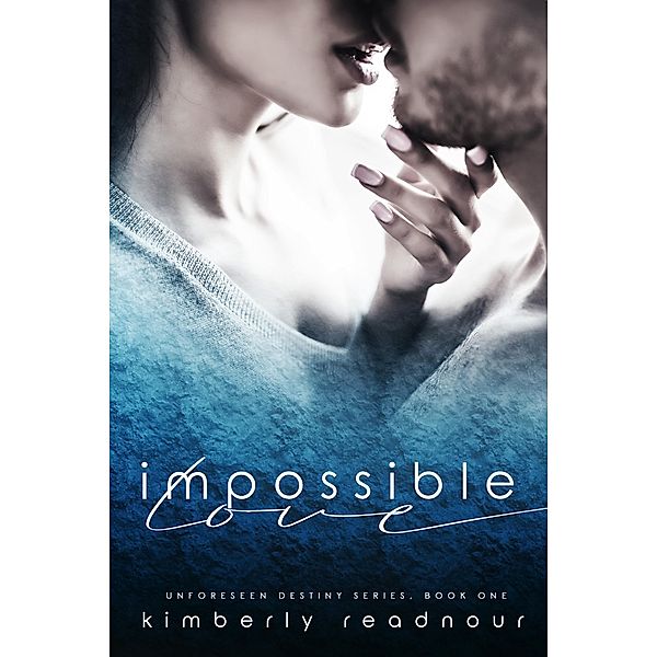 Impossible Love (Unforeseen Destiny Series, #1) / Unforeseen Destiny Series, Kimberly Readnour