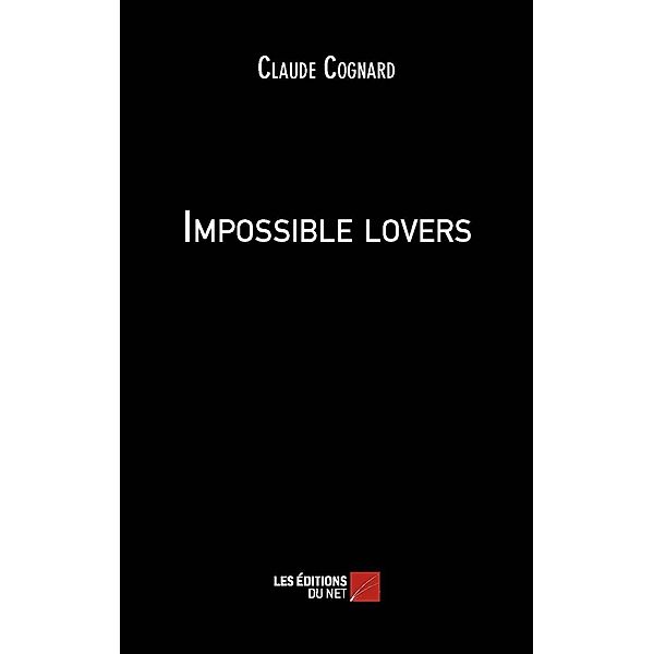 Impossible lovers / Les Editions du Net, Cognard Claude Cognard