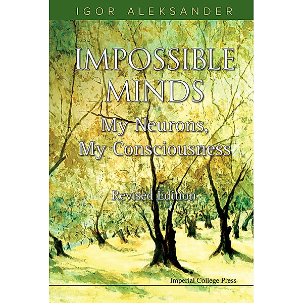 Impossible Minds: My Neurons, My Consciousness (Revised Edition), Igor Aleksander