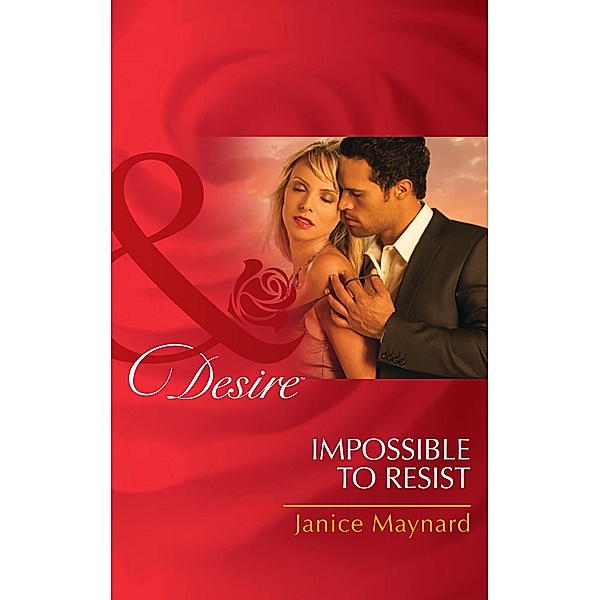 Impossible To Resist (Mills & Boon Desire) (The Men of Wolff Mountain, Book 3) / Mills & Boon Desire, Janice Maynard