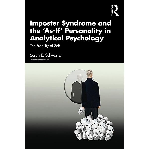 Imposter Syndrome and The 'As-If' Personality in Analytical Psychology, Susan E. Schwartz