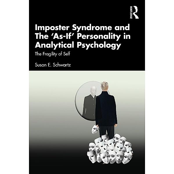 Imposter Syndrome and The 'As-If' Personality in Analytical Psychology, Susan E. Schwartz